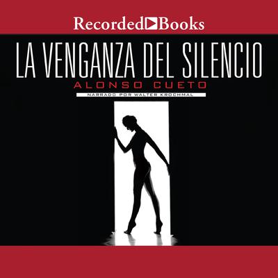 venganza del silencio, La Audiobook, by Alonso Cueto