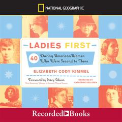 Ladies First: 40 Daring American Women Who Were Second to None Audiobook, by Elizabeth Cody Kimmel