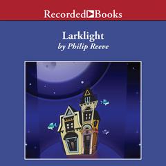Larklight: A Rousing Tale of Dauntless Pluck in the Farthest Reaches of Space Audiobook, by Philip Reeve