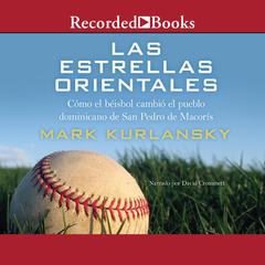 Las estrellas Orientales (The Eastern Stars): Como el beisbol cambio el pueblo dominicano de San Pedro deMacoris Audiobook, by Mark Kurlansky