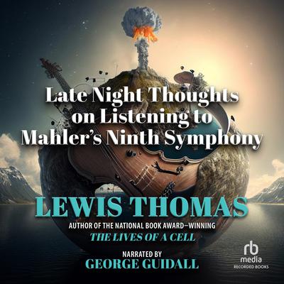 Late Night Thoughts on Listening to Mahlers Ninth Symphony Audiobook, by Lewis Thomas