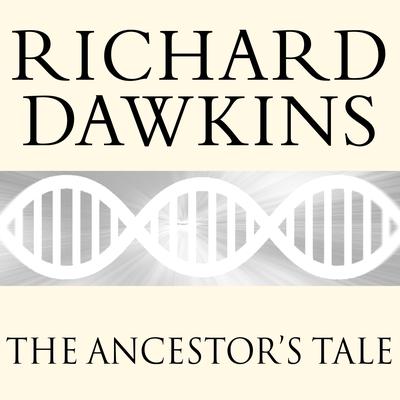 The Ancestors Tale: A Pilgrimage to the Dawn of Evolution Audiobook, by Richard Dawkins