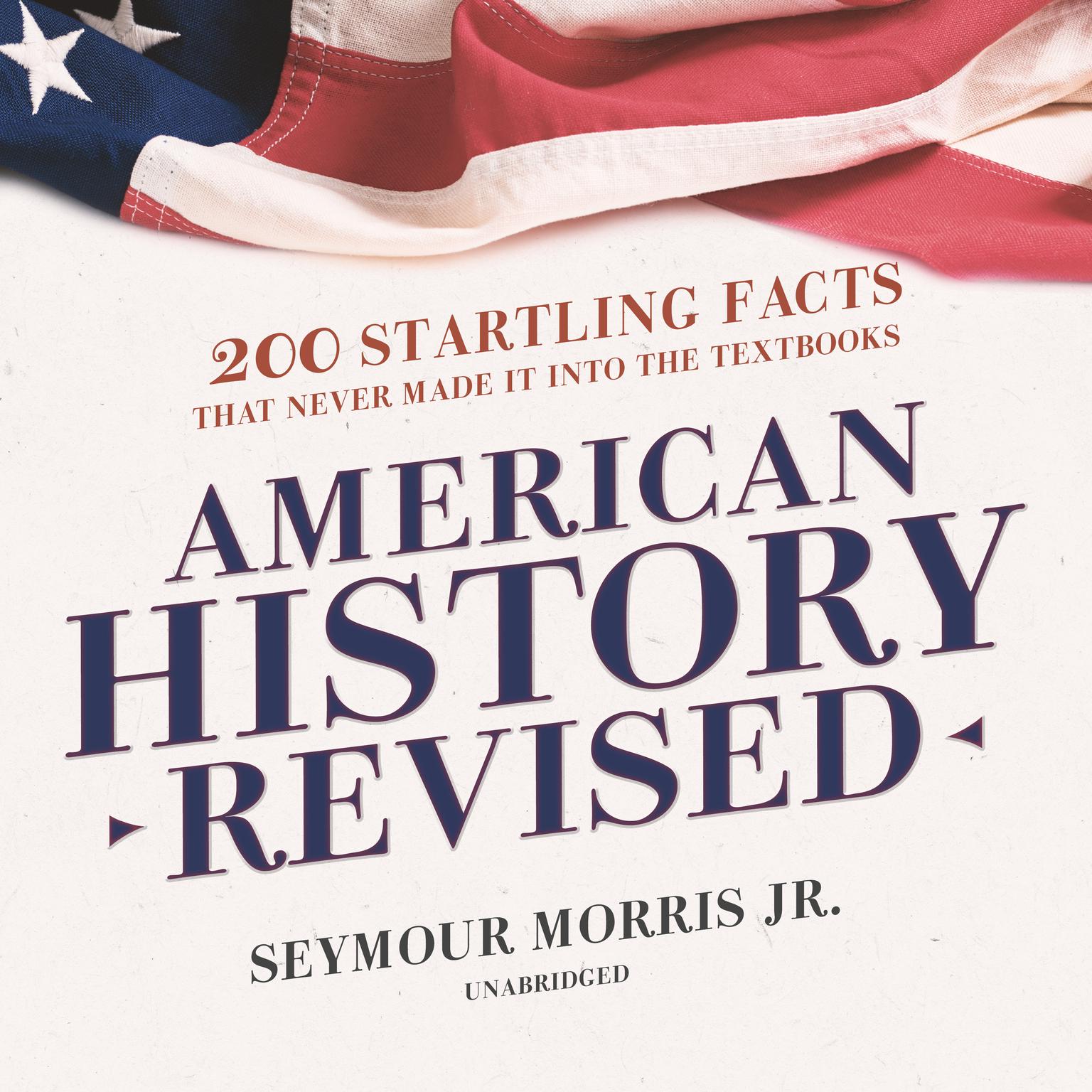 American History Revised: 200 Startling Facts That Never Made It into the Textbooks Audiobook, by Seymour Morris