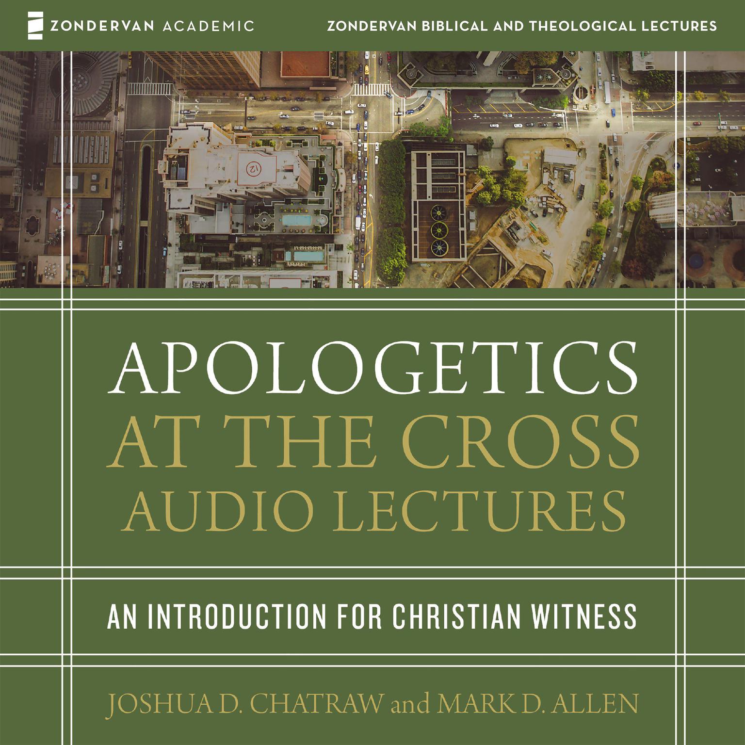 Apologetics at the Cross: Audio Lectures: An Introduction to Christian Witness Audiobook, by Joshua D. Chatraw