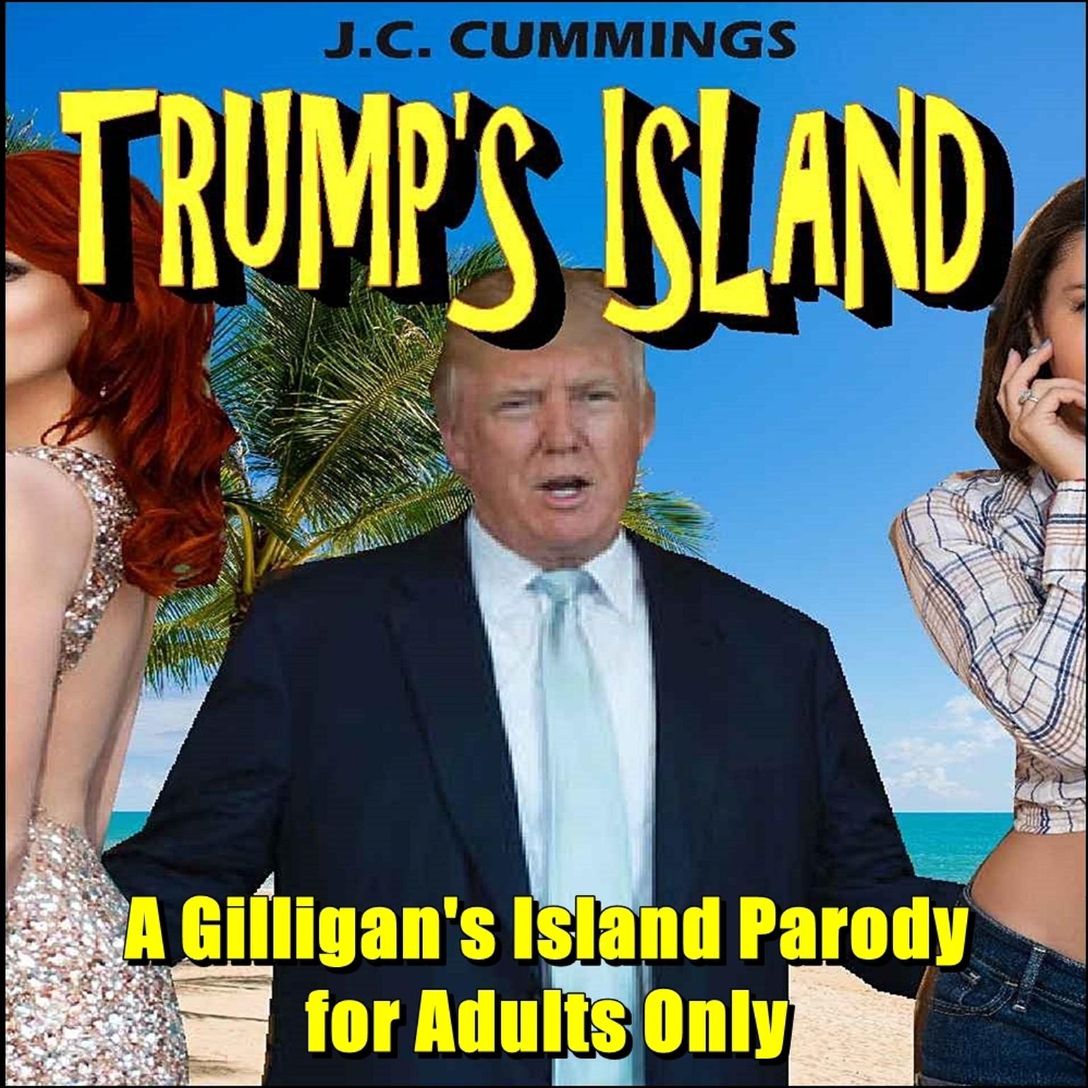 Trumps Island: A Gilligan’s Island Parody for Adults Only Audiobook, by J.C. Cummings