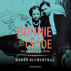 Bonnie and Clyde: The Making of a Legend Audiobook, by Karen Blumenthal