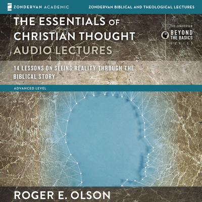 The Essentials of Christian Thought: Audio Lectures: 16 Lessons on Seeing Reality through the Biblical Story Audiobook, by Roger E. Olson