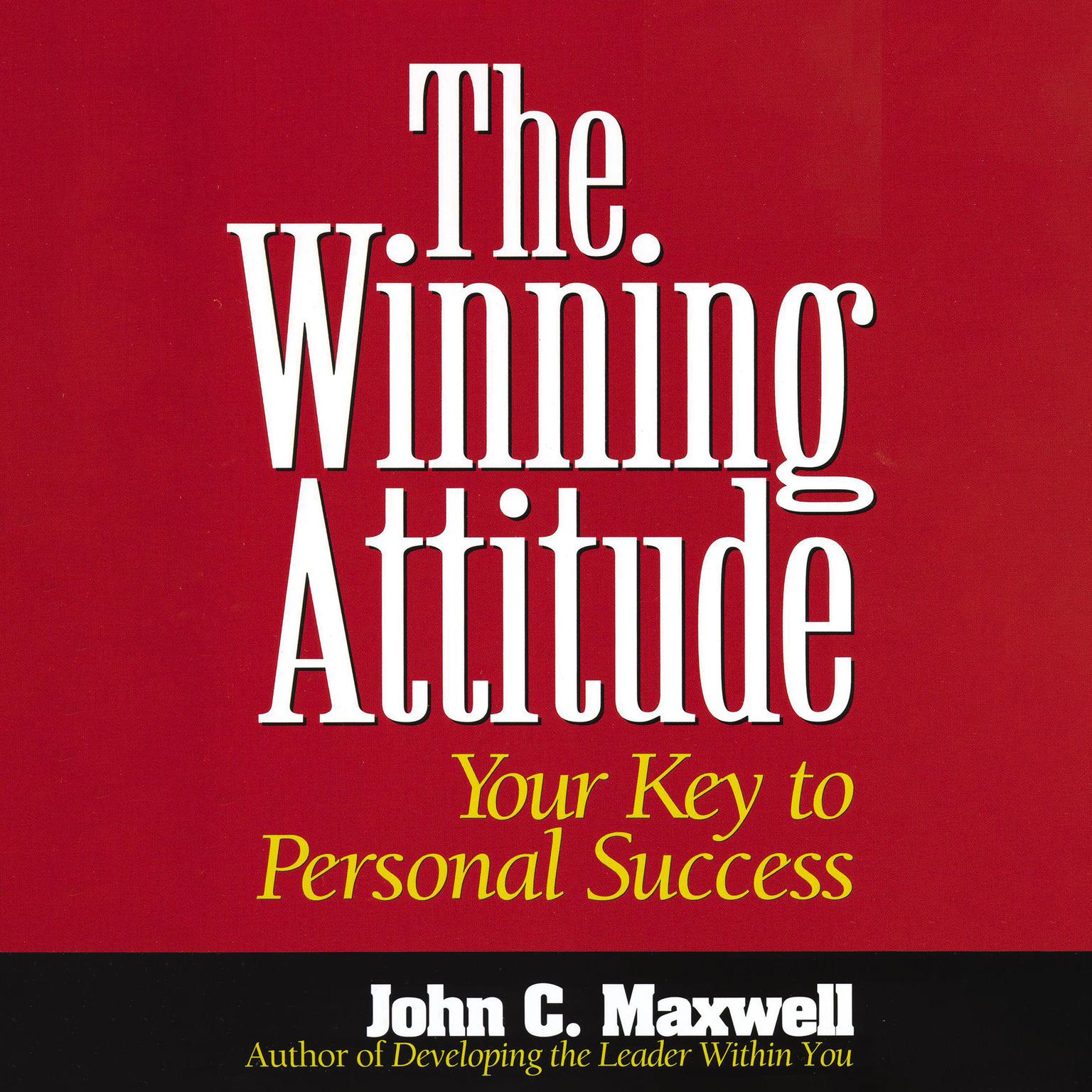 The Winning Attitude (Abridged): Your Key to Personal Success Audiobook, by John C. Maxwell