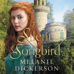 The Silent Songbird Audiobook, by Melanie Dickerson