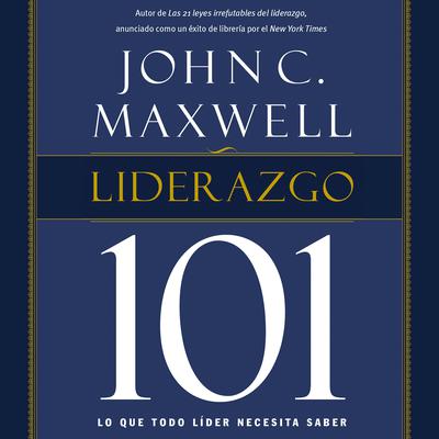Liderazgo 101: Lo que todo líder necesita saber Audiobook, by John C. Maxwell