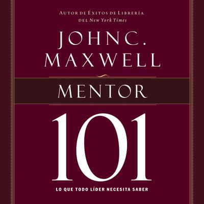 Mentor 101: Lo que todo líder necesita saber Audiobook, by John C. Maxwell