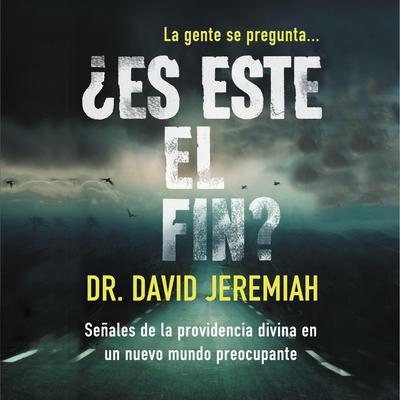 ¿Es este el fin?: Señales de la providencia divina en un nuevo mundo preocupante Audiobook, by David Jeremiah