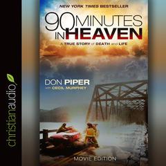 90 Minutes in Heaven: A True Story of Death and Life Audiobook, by 