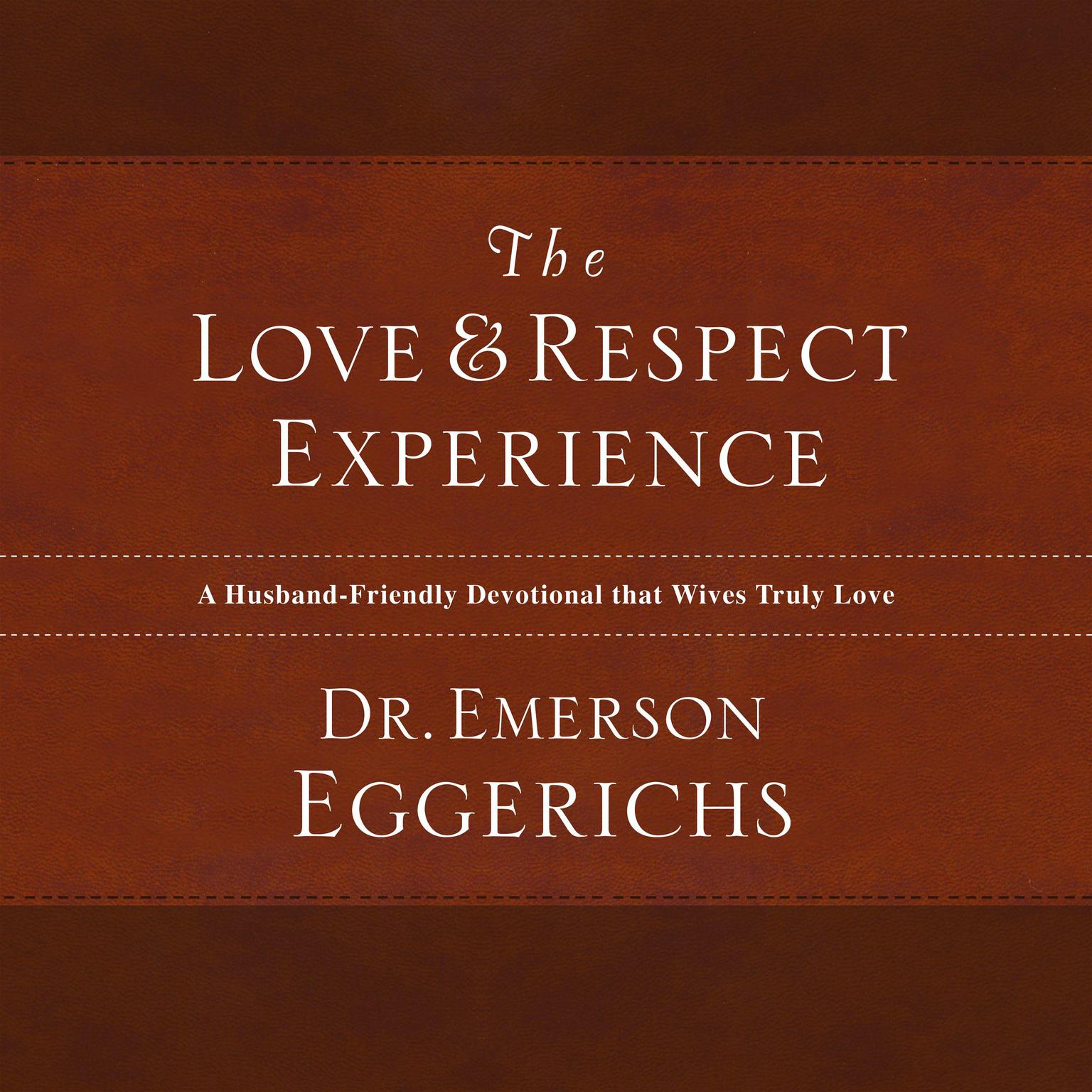 The Love and Respect Experience: A Husband-Friendly Devotional that Wives Truly Love Audiobook, by Emerson Eggerichs