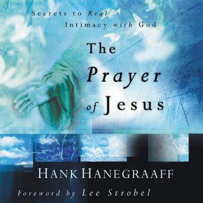 The Prayer of Jesus: Secrets of Real Intimacy with God Audiobook, by Hank Hanegraaff