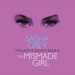 The Juliette Society, Book III: The Mismade Girl Audiobook, by Sasha Grey