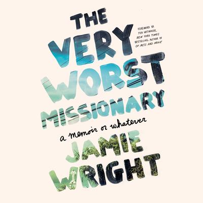 The Very Worst Missionary: A Memoir or Whatever Audiobook, by Jamie Wright