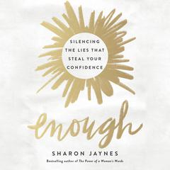 Enough: Silencing the Lies That Steal Your Confidence Audiobook, by Sharon Jaynes