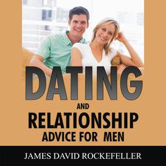 Dating and Relationship Advice for Men Audiobook, by James David Rockefeller