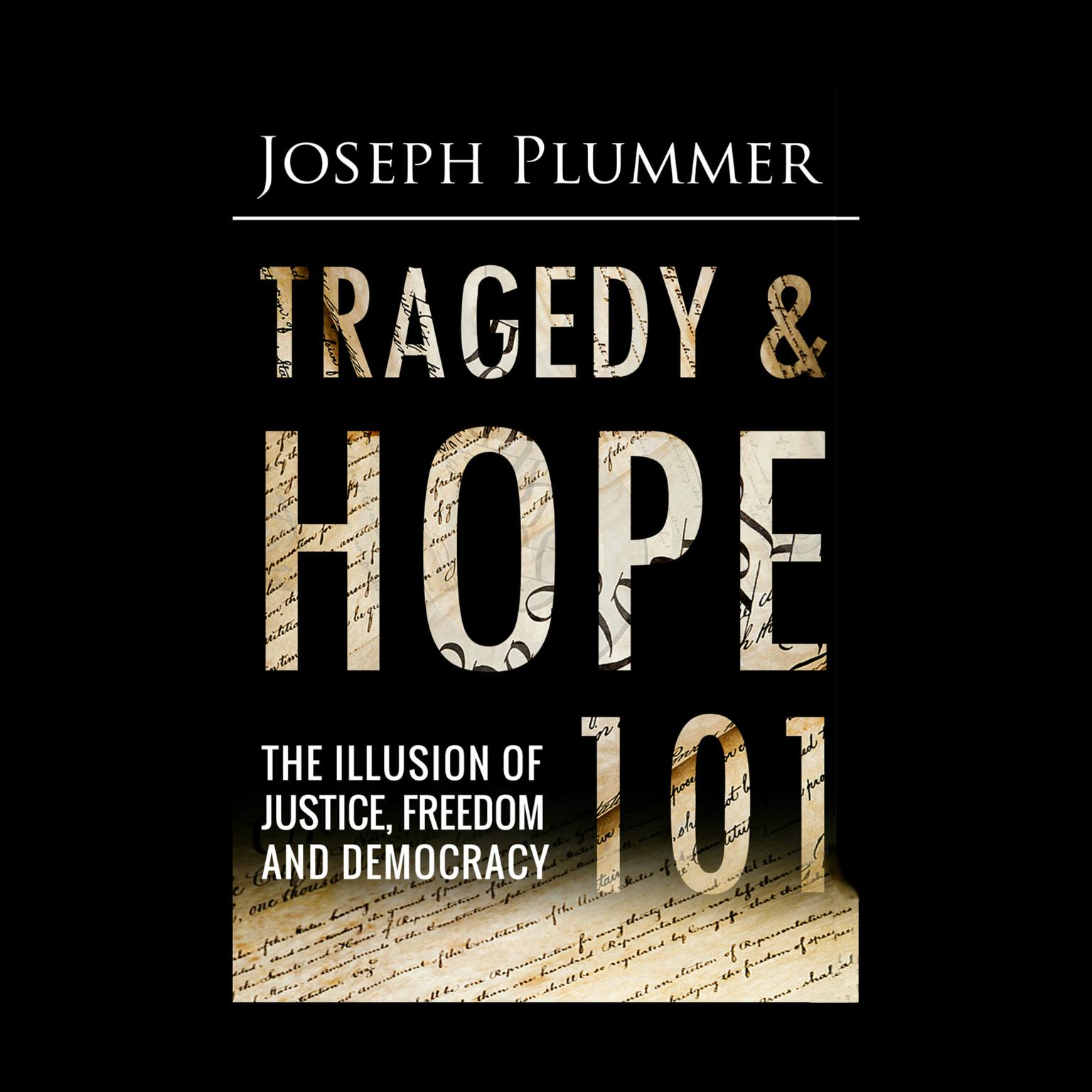 Tragedy and Hope 101: The Illusion of Justice, Freedom, and Democracy Audiobook, by Joseph Plummer