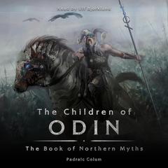 The Children of Odin: The Book of Northern Myths:  The Book of Northern Myths Audiobook, by Padraic Colum