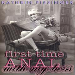First Time Anal With My Boss Audiobook, by Kathrin Pissinger