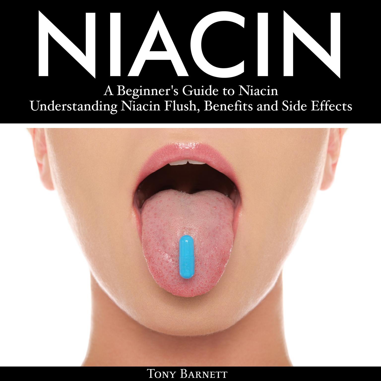 Niacin: A Beginners Guide to Niacin. Understanding Niacin Flush, Benefits and Side Effects Audiobook, by Tony Barnett