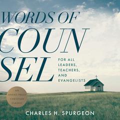 Words of Counsel: For All Leaders, Teachers, and Evangelists Audiobook, by Charles Spurgeon