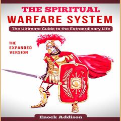 The Spiritual Warfare System (The Expanded Version) Audiobook, by Enock Addison
