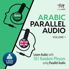 Arabic Parallel Audio - Learn Arabic with 501 Random Phrases using Parallel Audio - Volume 1 Audiobook, by Lingo Jump