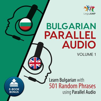 Bulgarian Parallel Audio - Learn Bulgarian with 501 Random Phrases using Parallel Audio - Volume 1 Audiobook, by 
