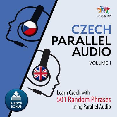 Czech Parallel Audio - Learn Czech with 501 Random Phrases using Parallel Audio - Volume 1 Audiobook, by Lingo Jump