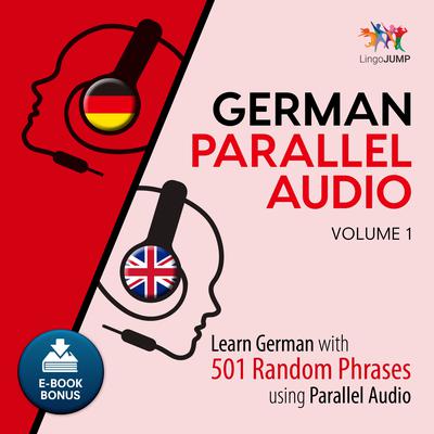 German Parallel Audio - Learn German with 501 Random Phrases using Parallel Audio - Volume 1 Audiobook, by Lingo Jump