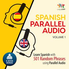 Spanish Parallel Audio - Learn Spanish with 501 Random Phrases using Parallel Audio - Volume 1 Audiobook, by Lingo Jump