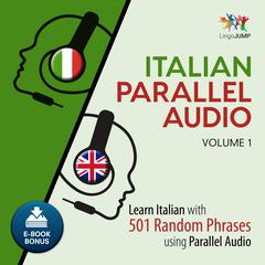Italian Parallel Audio - Learn Italian with 501 Random Phrases using Parallel Audio - Volume 1 Audiobook, by 