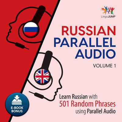 Russian Parallel Audio - Learn Russian with 501 Random Phrases using Parallel Audio - Volume 1 Audiobook, by Lingo Jump