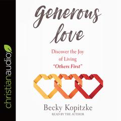 Generous Love: Discover the Joy of Living 'Others First' Audiobook, by Becky Kopitzke