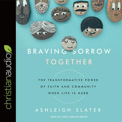 Braving Sorrow Together: The Transformative Power of Faith and Community When Life is Hard Audiobook, by Ashleigh Slater