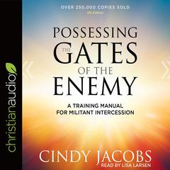 Possessing the Gates of the Enemy: A Training Manual for Militant Intercession Audiobook, by Cindy Jacobs
