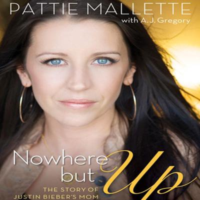 Nowhere But Up: The Story of Justin Biebers Mom Audiobook, by A. J.  Gregory