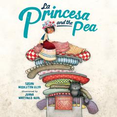 La Princesa and the Pea Audiobook, by Susan Middleton Elya