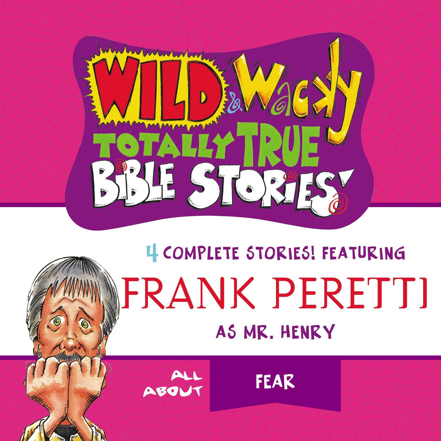 Wild and Wacky Totally True Bible Stories - All About Fear Audiobook, by Frank E. Peretti