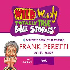 Wild and Wacky Totally True Bible Stories - All About Fear Audiobook, by Frank E. Peretti