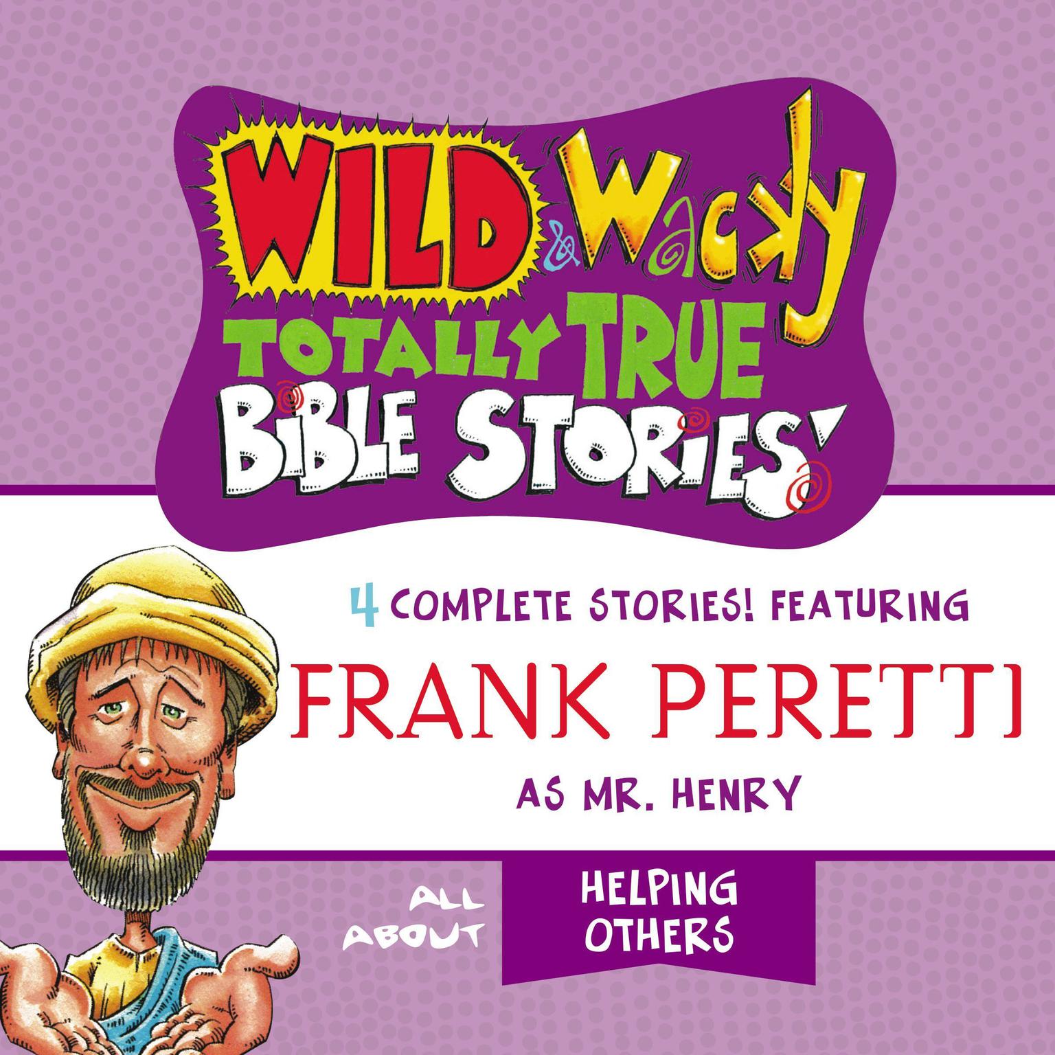 Wild and Wacky Totally True Bible Stories - All About Helping Others Audiobook, by Frank E. Peretti