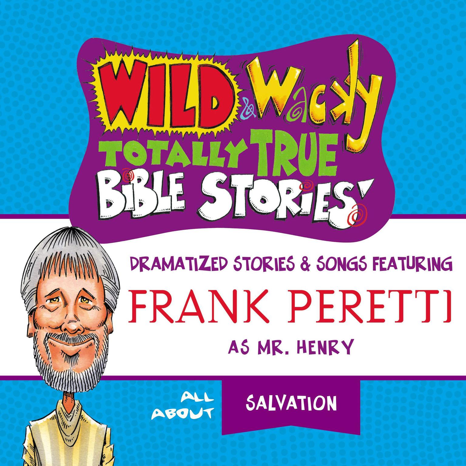 Wild and Wacky Totally True Bible Stories - All About Salvation Audiobook, by Frank E. Peretti