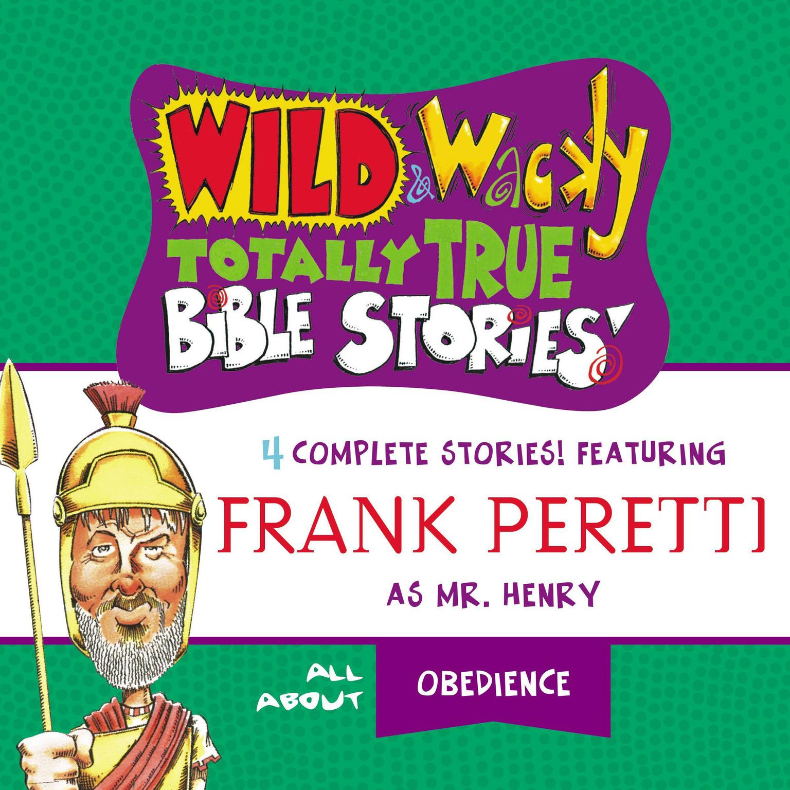 Wild and Wacky Totally True Bible Stories - All About Obedience Audiobook, by Frank E. Peretti