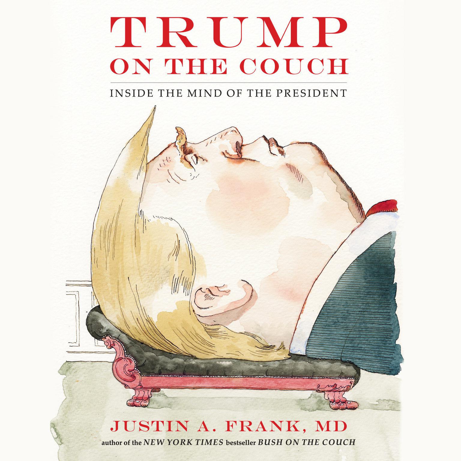 Trump on the Couch: Inside the Mind of the President Audiobook, by Justin A. Frank