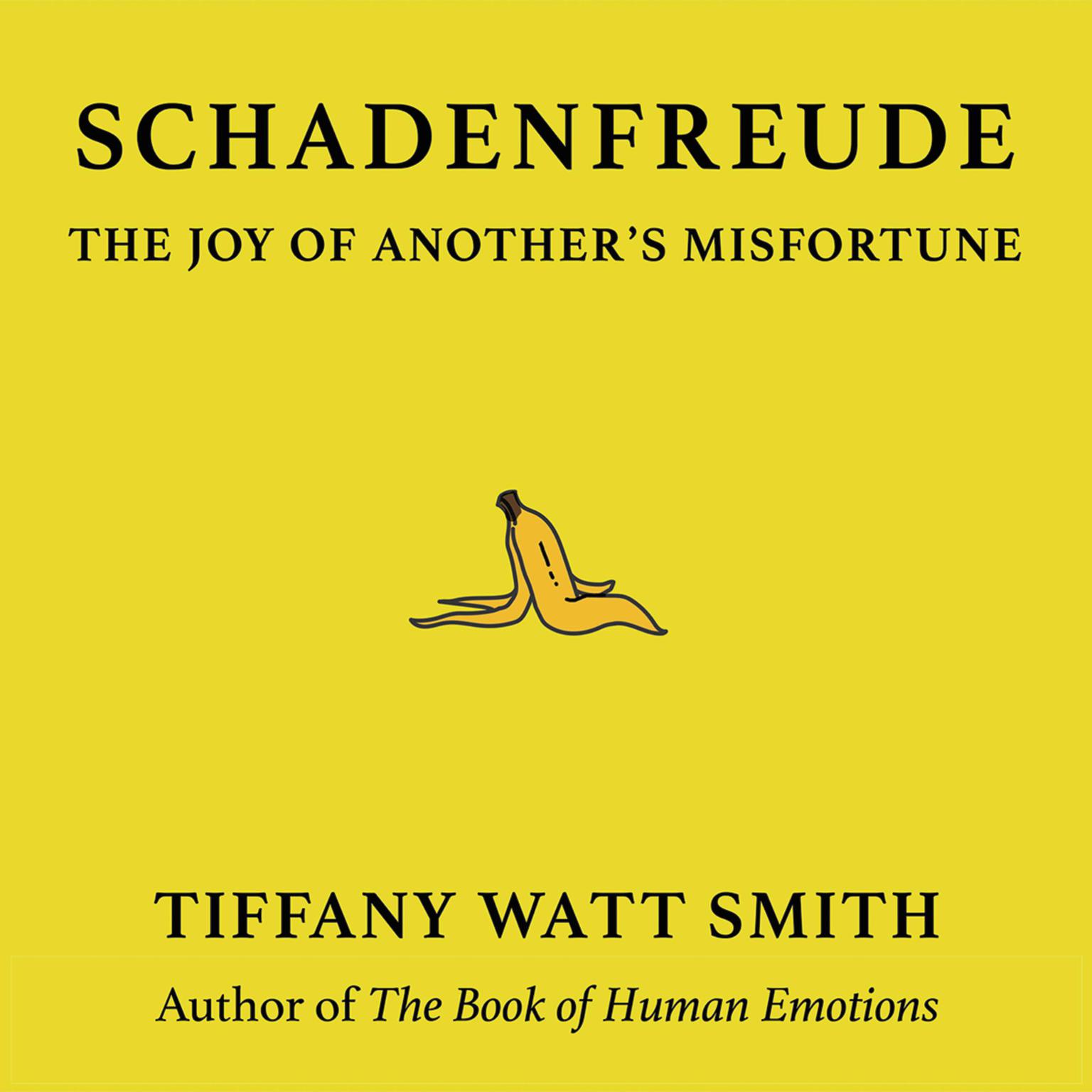Schadenfreude: The Joy of Anothers Misfortune Audiobook, by Tiffany Watt Smith