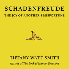 Schadenfreude: The Joy of Another's Misfortune Audiobook, by Tiffany Watt Smith