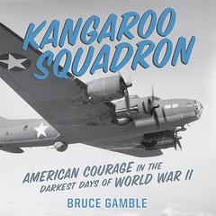 Kangaroo Squadron: American Courage in the Darkest Days of World War II Audiobook, by Bruce Gamble